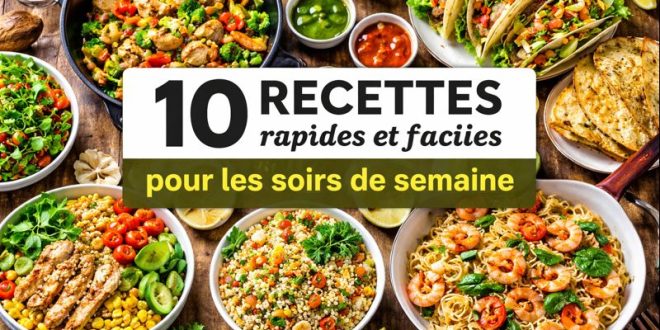 10 recettes rapides et faciles pour les soirs de semaine avec légumes, viandes et repas équilibrés